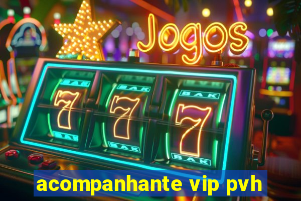 acompanhante vip pvh